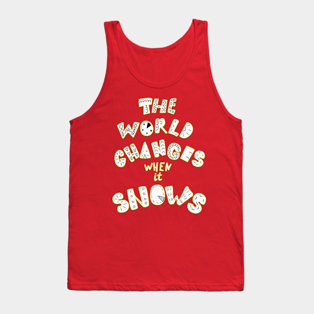 The World Changes When It Snows Tank Top by machare